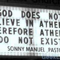 God does not believe in Atheists therefore Atheists do not exist.