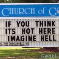 If you think its Hot here imagine hell.